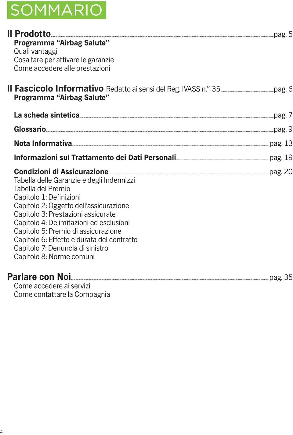 6 Programma Airbag Salute La scheda sintetica. 7 Glossario. 9 Nota Informativa. 13 Informazioni sul Trattamento dei Dati Personali. 19 Condizioni di Assicurazione.