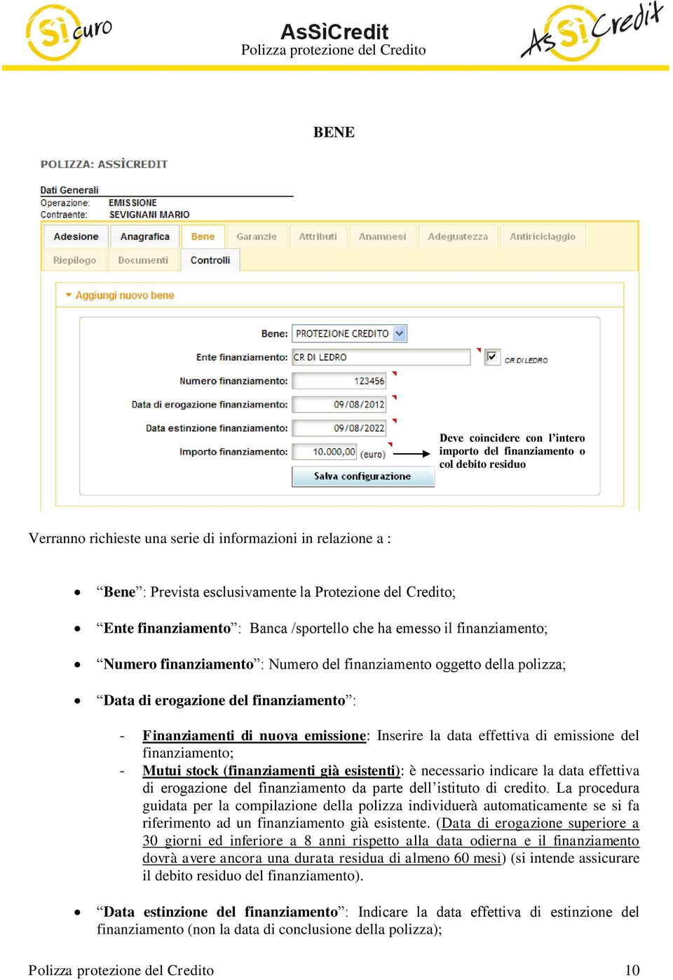 Finanziamenti di nuova emissione: Inserire la data effettiva di emissione del finanziamento; - Mutui stock (finanziamenti già esistenti): è necessario indicare la data effettiva di erogazione del