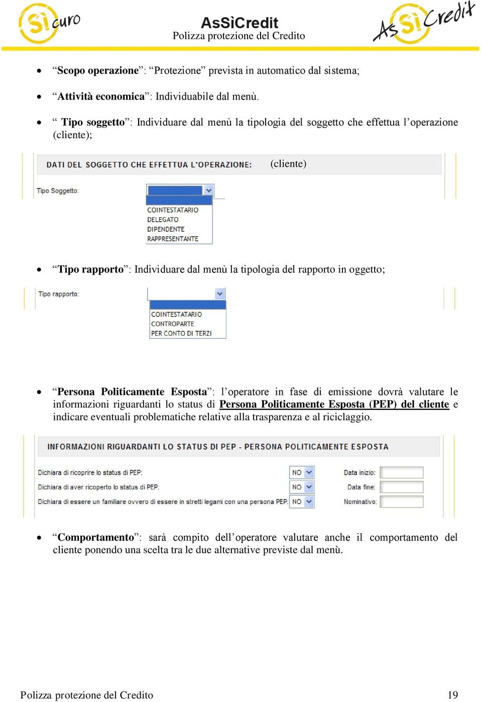 in oggetto; Persona Politicamente Esposta : l operatore in fase di emissione dovrà valutare le informazioni riguardanti lo status di Persona Politicamente Esposta (PEP) del