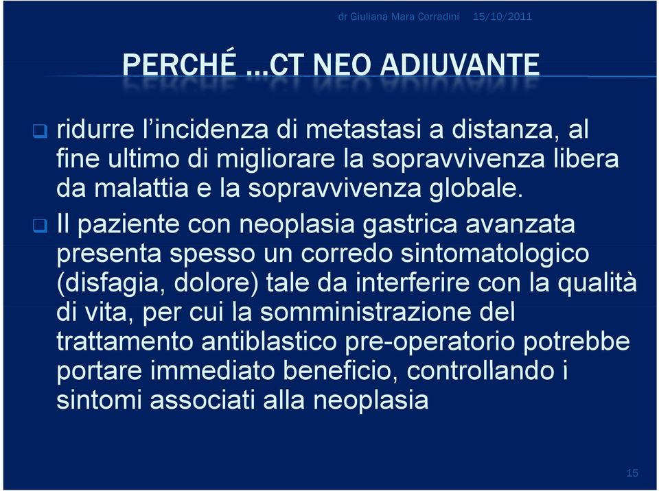 Il paziente con neoplasia gastrica avanzata presenta spesso un corredo sintomatologico t i (disfagia, dolore) tale da