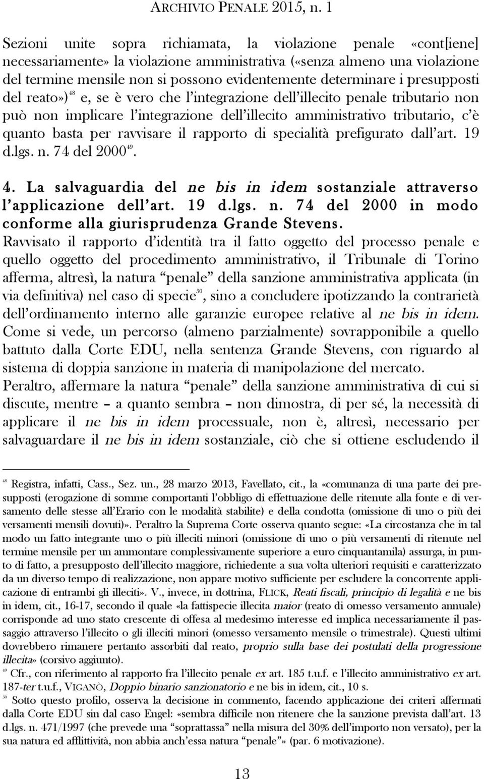 per ravvisare il rapporto di specialità prefigurato dall art. 19 d.lgs. n. 74 del 2000 49. 4. La salvaguardia del ne bis in idem sostanziale attraverso l applicazione dell art. 19 d.lgs. n. 74 del 2000 in modo conforme alla giurisprudenza Grande Stevens.