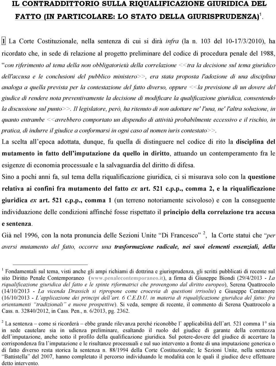 <<tra la decisione sul tema giuridico dell'accusa e le conclusioni del pubblico ministero>>, era stata proposta l'adozione di una disciplina analoga a quella prevista per la contestazione del fatto