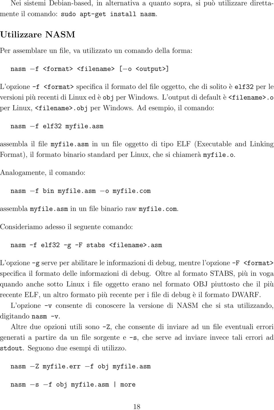 elf32 per le versioni più recenti di Linux ed è obj per Windows. L output di default è <filename>.o per Linux, <filename>.obj per Windows. Ad esempio, il comando: nasm f elf32 myfile.