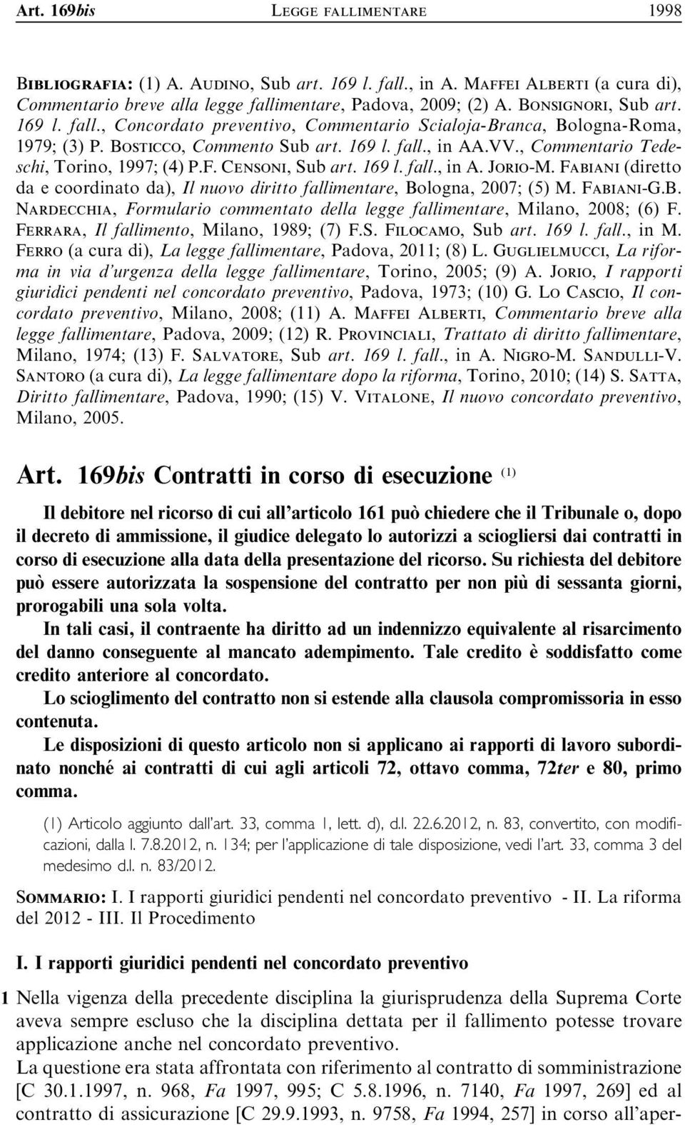 , Commentario Tedeschi, Torino, 1997; (4) P.F. Censoni, Sub art. 169 l. fall., ina. Jorio-M. Fabiani (diretto da e coordinato da), Il nuovo diritto fallimentare, Bo