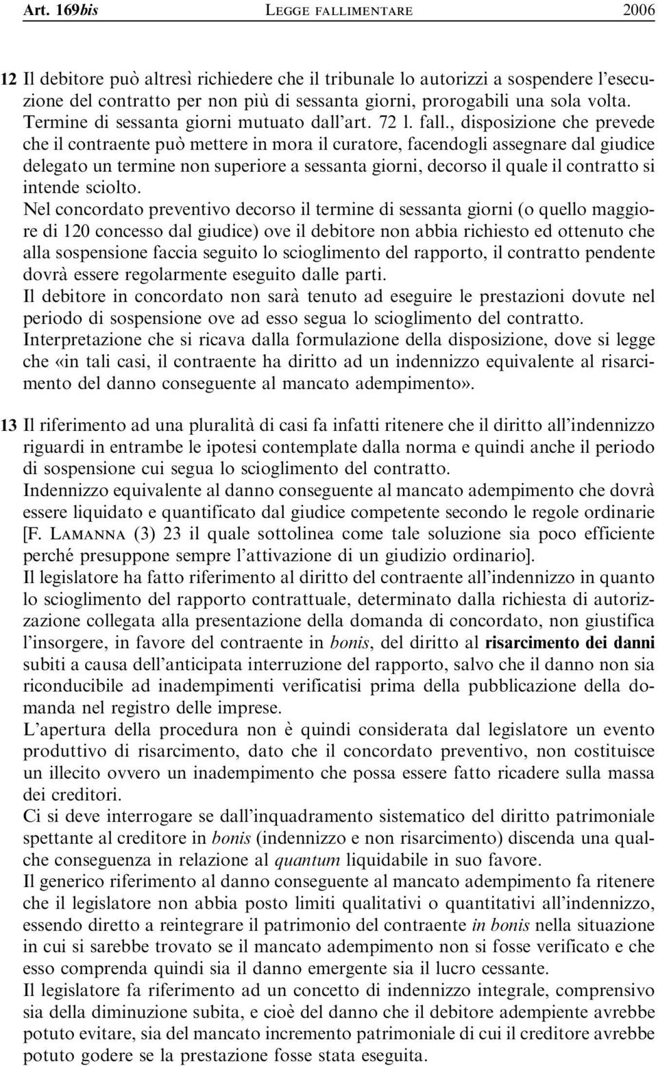 , disposizione che prevede che il contraente puo` mettere in mora il curatore, facendogli assegnare dal giudice delegato un termine non superiore a sessanta giorni, decorso il quale il contratto si