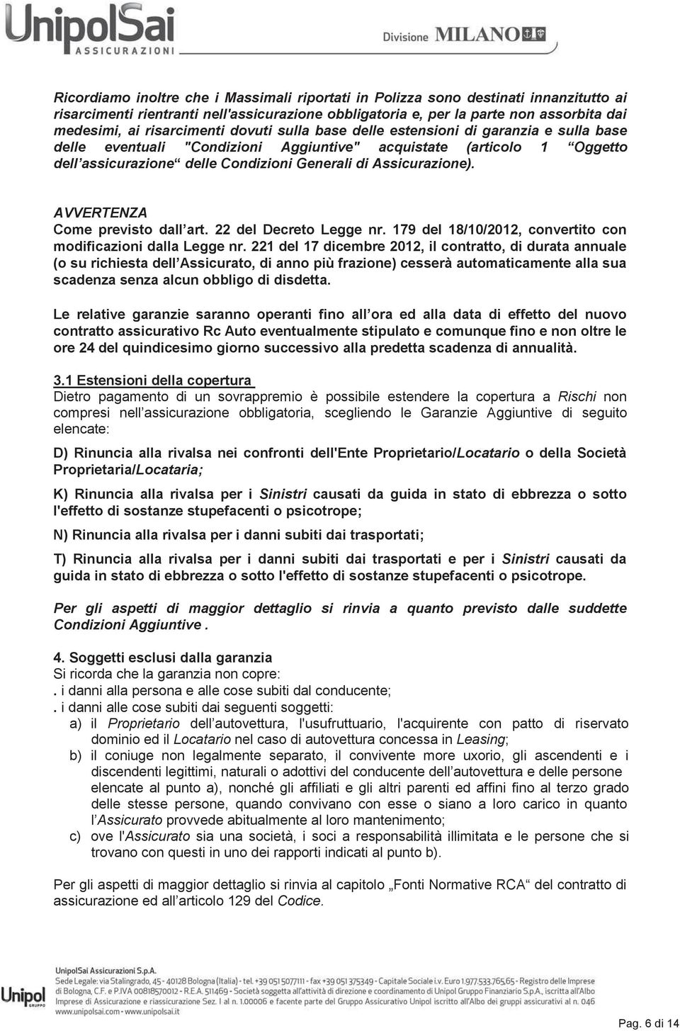 Assicurazione). AVVERTENZA Come previsto dall art. 22 del Decreto Legge nr. 179 del 18/10/2012, convertito con modificazioni dalla Legge nr.