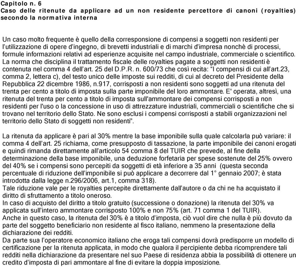 residenti per l utilizzazione di opere d ingegno, di brevetti industriali e di marchi d impresa nonchè di processi, formule informazioni relativi ad esperienze acquisite nel campo industriale,