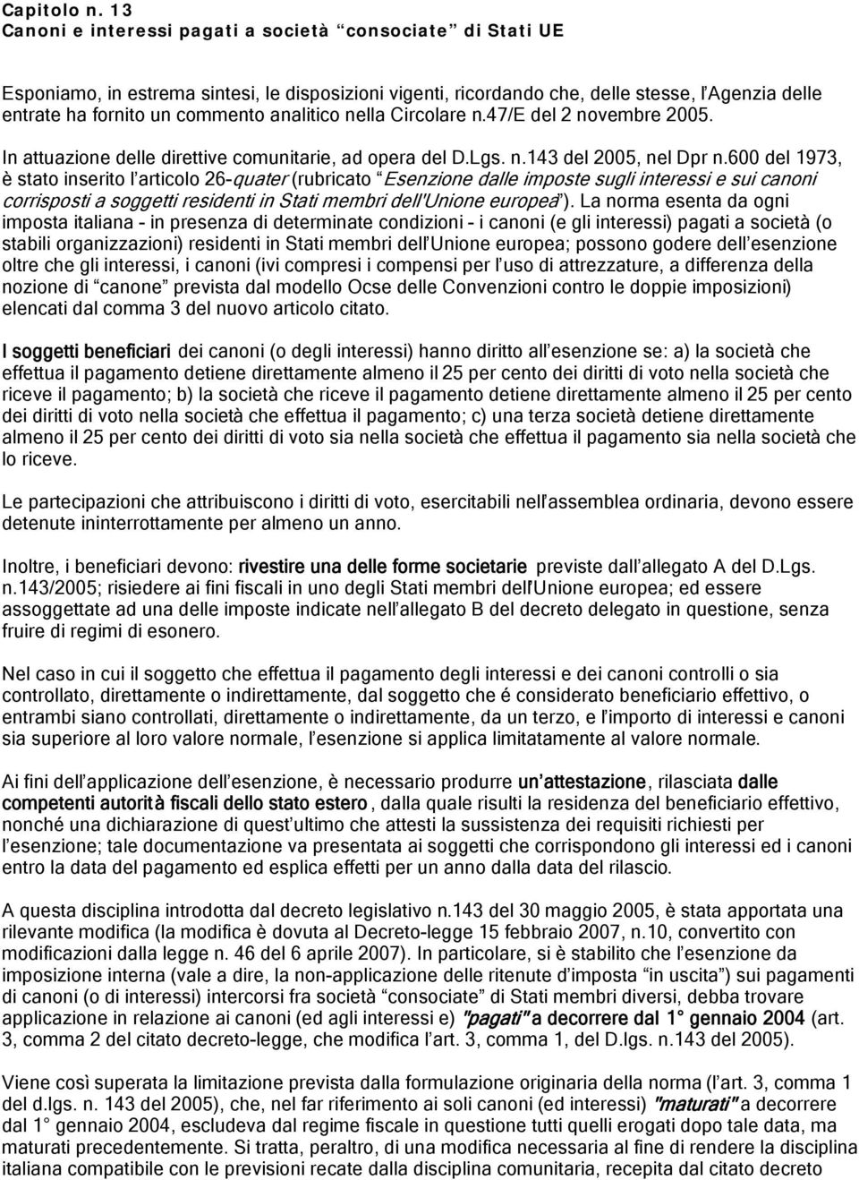 analitico nella Circolare n.47/e del 2 novembre 2005. In attuazione delle direttive comunitarie, ad opera del D.Lgs. n.143 del 2005, nel Dpr n.