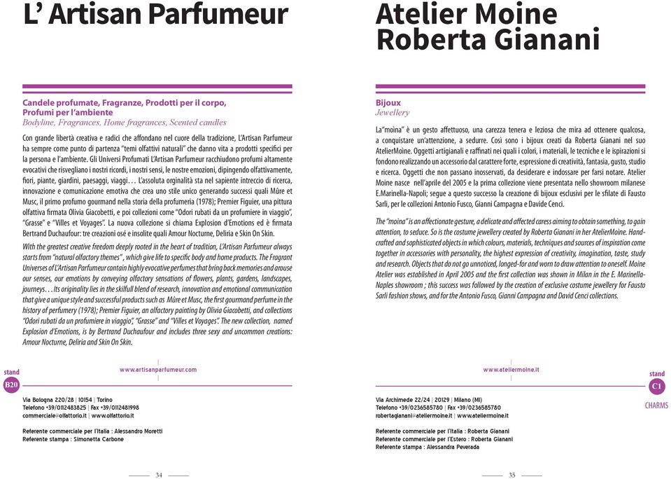 Gli Universi Profumati L Artisan Parfumeur racchiudono profumi altamente evocativi che risvegliano i nostri ricordi, i nostri sensi, le nostre emozioni, dipingendo olfattivamente, fiori, piante,