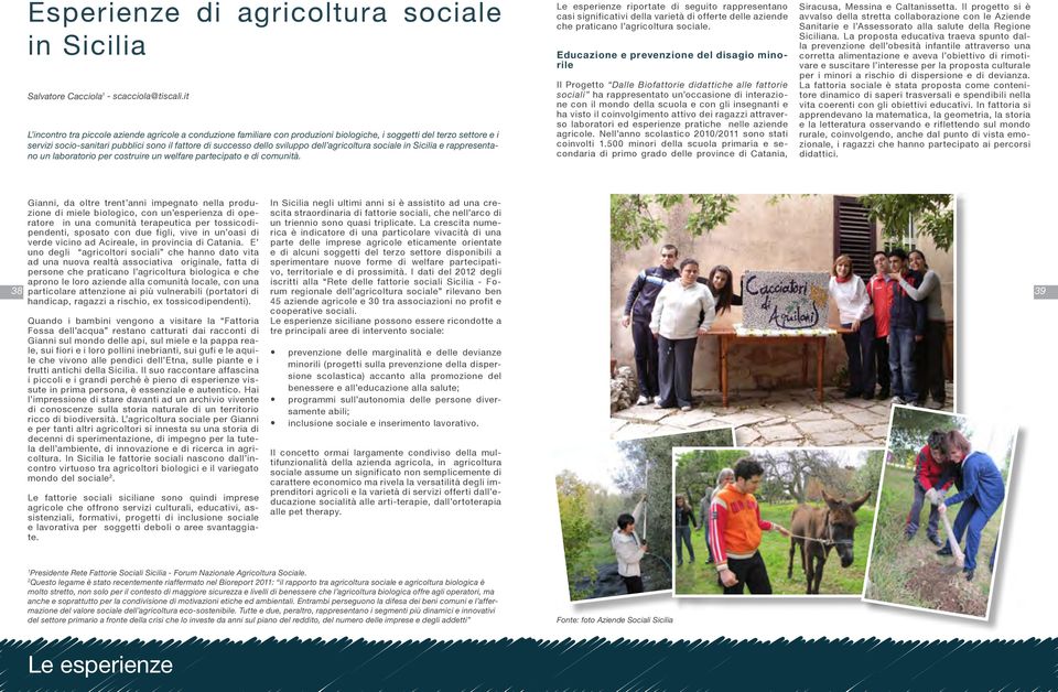 sviluppo dell agricoltura sociale in Sicilia e rappresentano un laboratorio per costruire un welfare partecipato e di comunità.