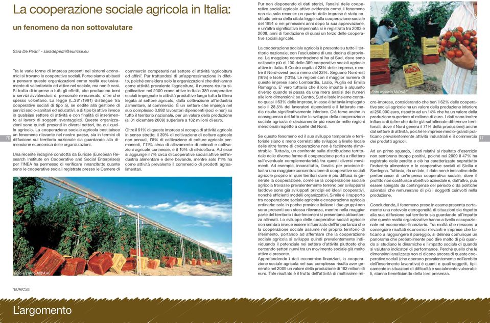 si è registrata tra 2003 e 2008, anni di fondazione di quasi un terzo delle cooperative sociali agricole. Sara De Pedri - saradepedri@euricse.