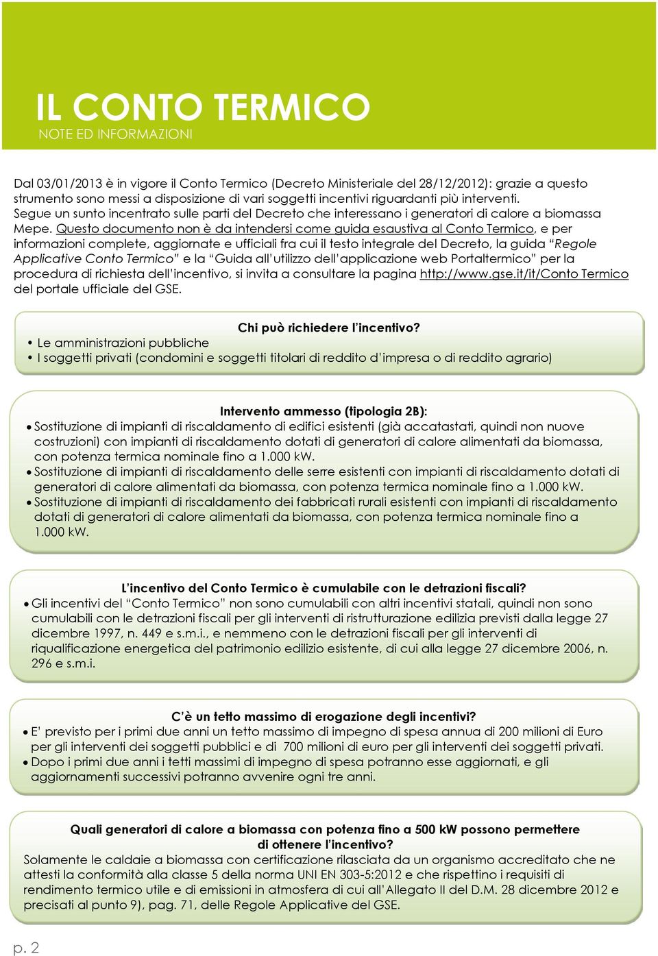 Questo documento non è da intendersi come guida esaustiva al Conto Termico, e per informazioni complete, aggiornate e ufficiali fra cui il testo integrale del Decreto, la guida Regole Applicative