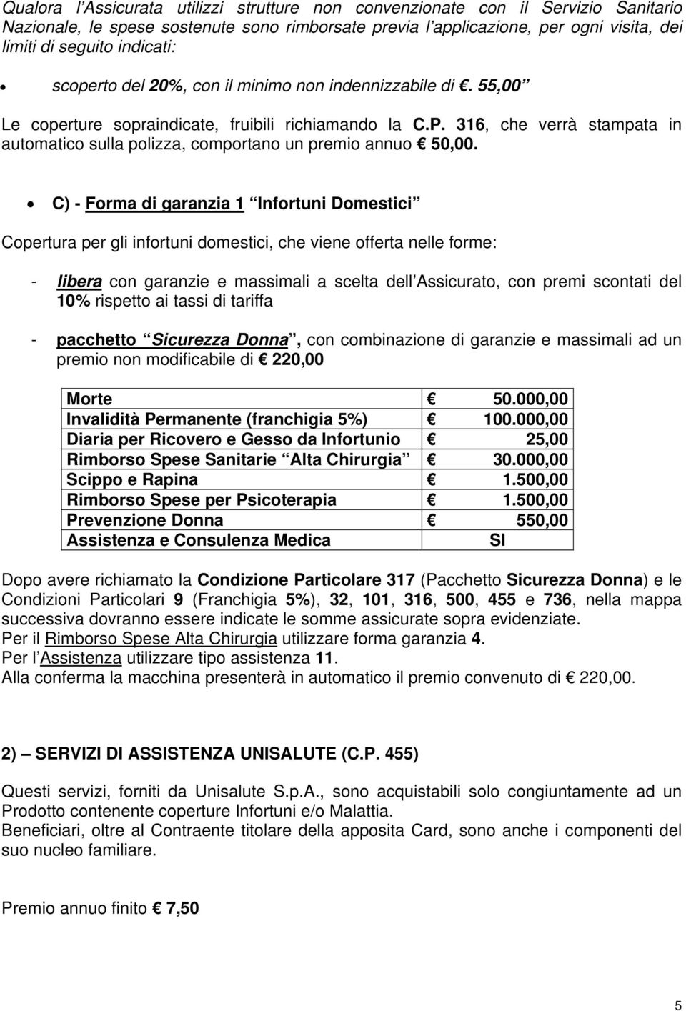 316, che verrà stampata in automatico sulla polizza, comportano un premio annuo 50,00.