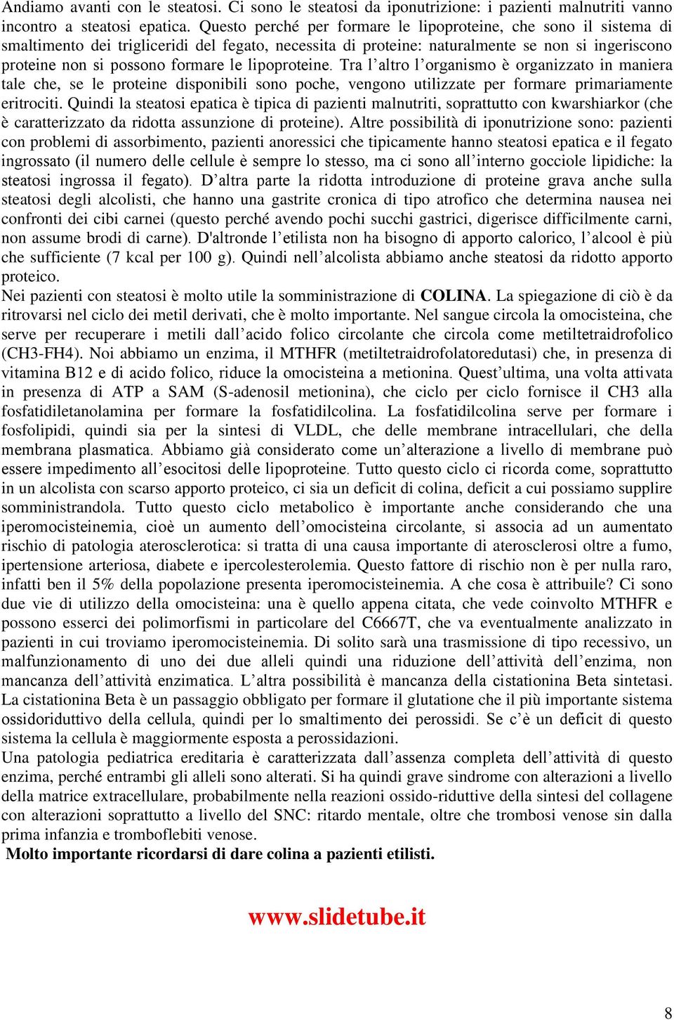 lipoproteine. Tra l altro l organismo è organizzato in maniera tale che, se le proteine disponibili sono poche, vengono utilizzate per formare primariamente eritrociti.