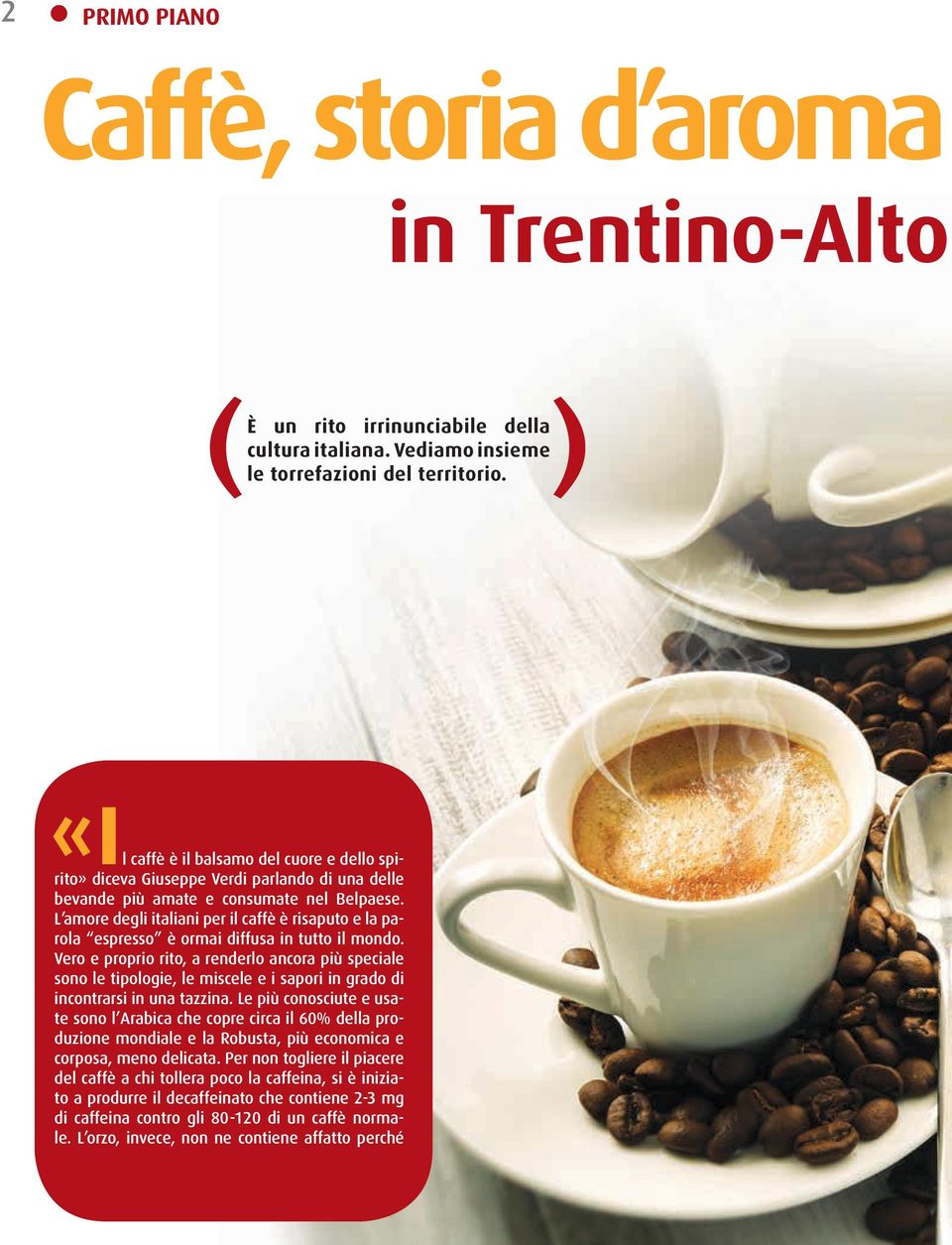 L amore degli italiani per il caffè è risaputo e la parola espresso è ormai diffusa in tutto il mondo.
