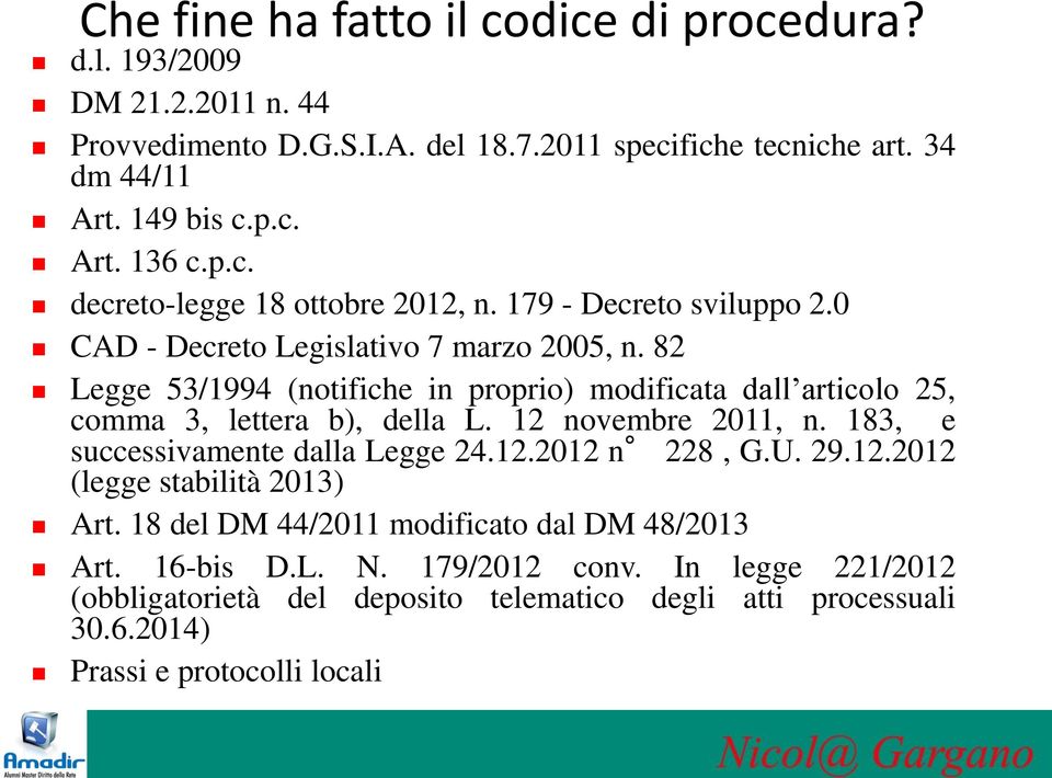 82 Legge 53/1994 (notifiche in proprio) modificata dall articolo 25, comma 3, lettera b), della L. 12 novembre 2011, n. 183, e successivamente dalla Legge 24.12.2012 n 228, G.U.