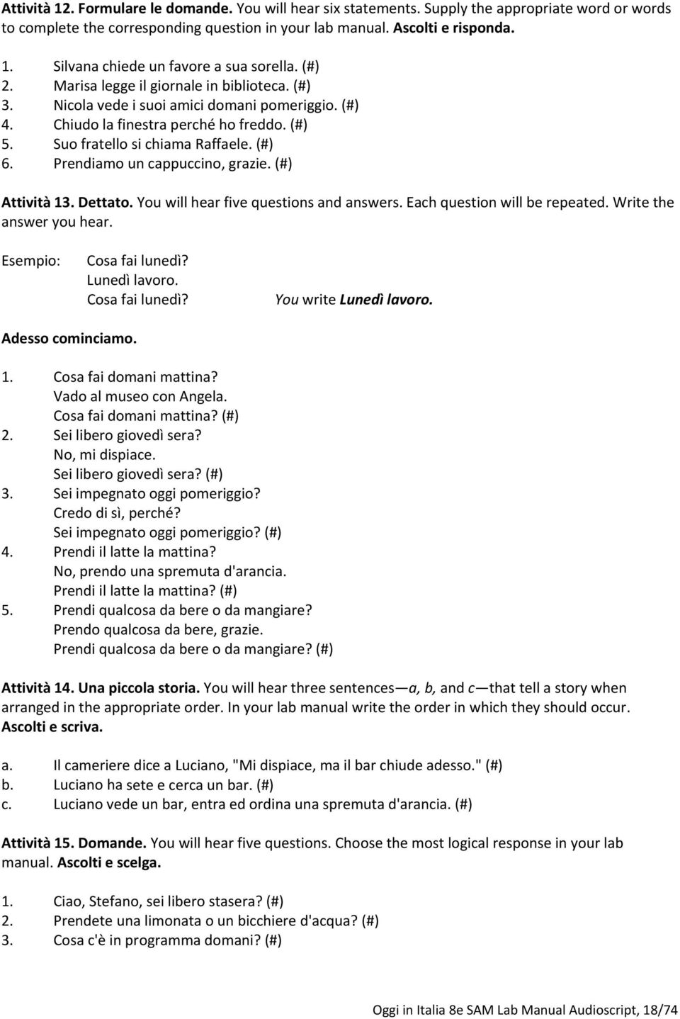 Prendiamo un cappuccino, grazie. (#) Attività 13. Dettato. You will hear five questions and answers. Each question will be repeated. Write the answer you hear. Esempio: Cosa fai lunedì? Lunedì lavoro.