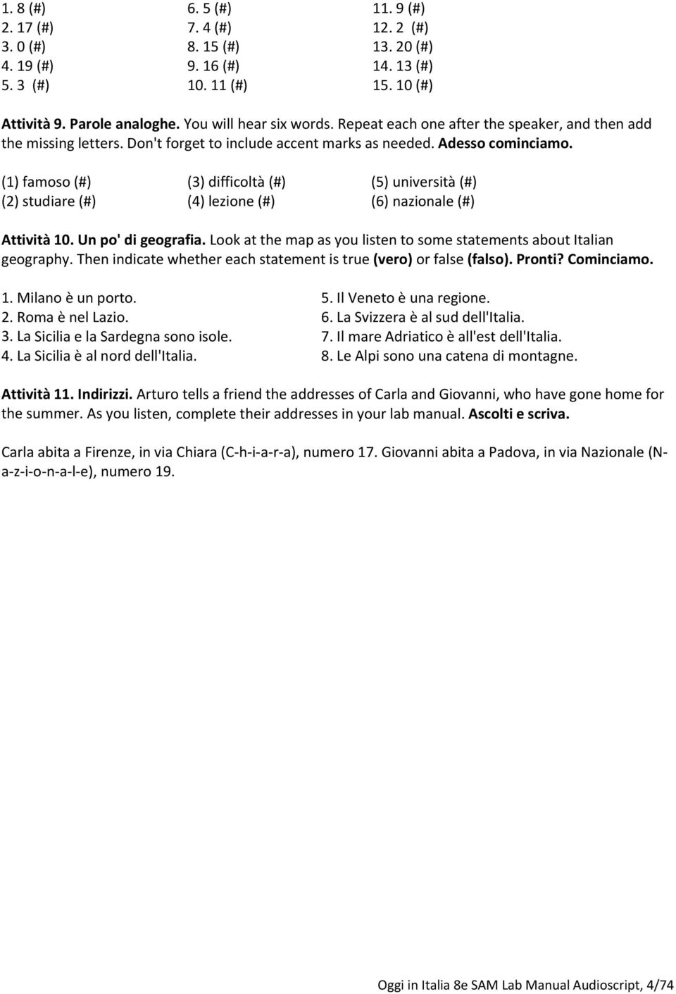 (1) famoso (#) (3) difficoltà (#) (5) università (#) (2) studiare (#) (4) lezione (#) (6) nazionale (#) Attività 10. Un po' di geografia.