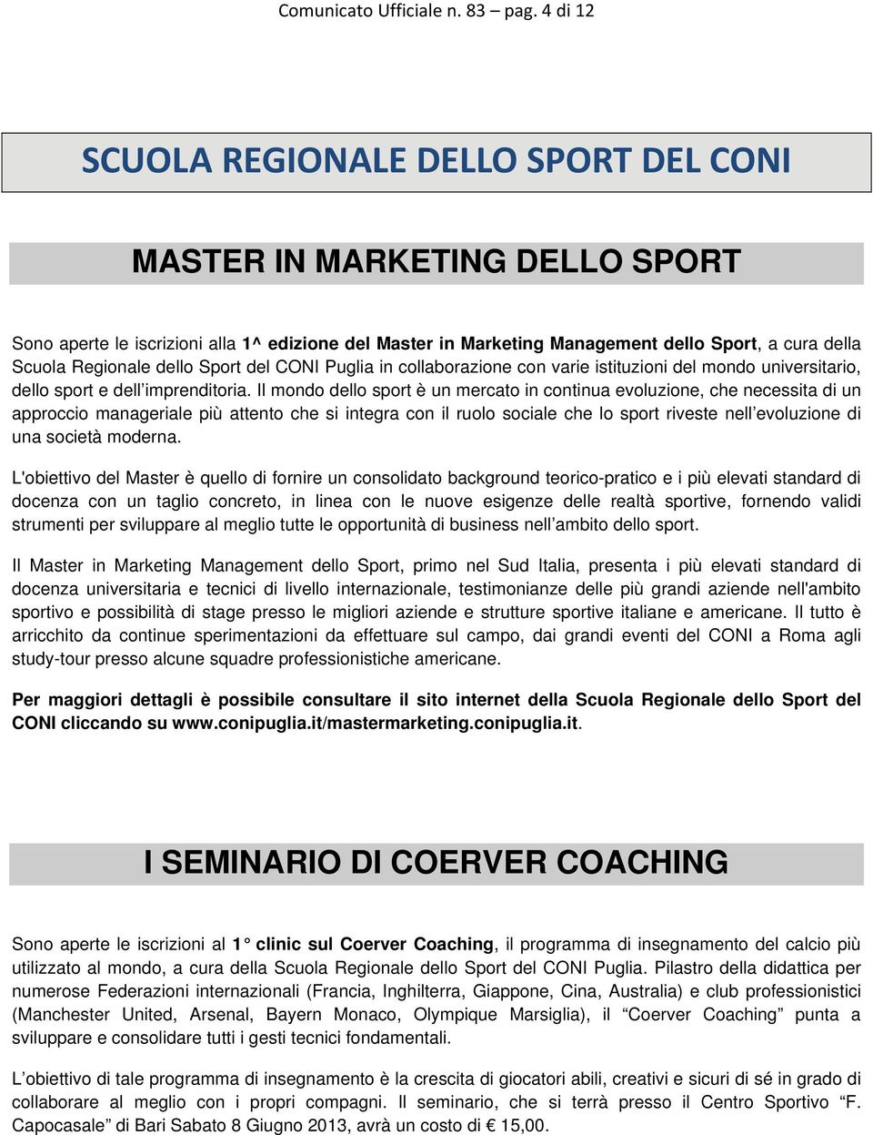 dello Sport del CONI Puglia in collaborazione con varie istituzioni del mondo universitario, dello sport e dell imprenditoria.