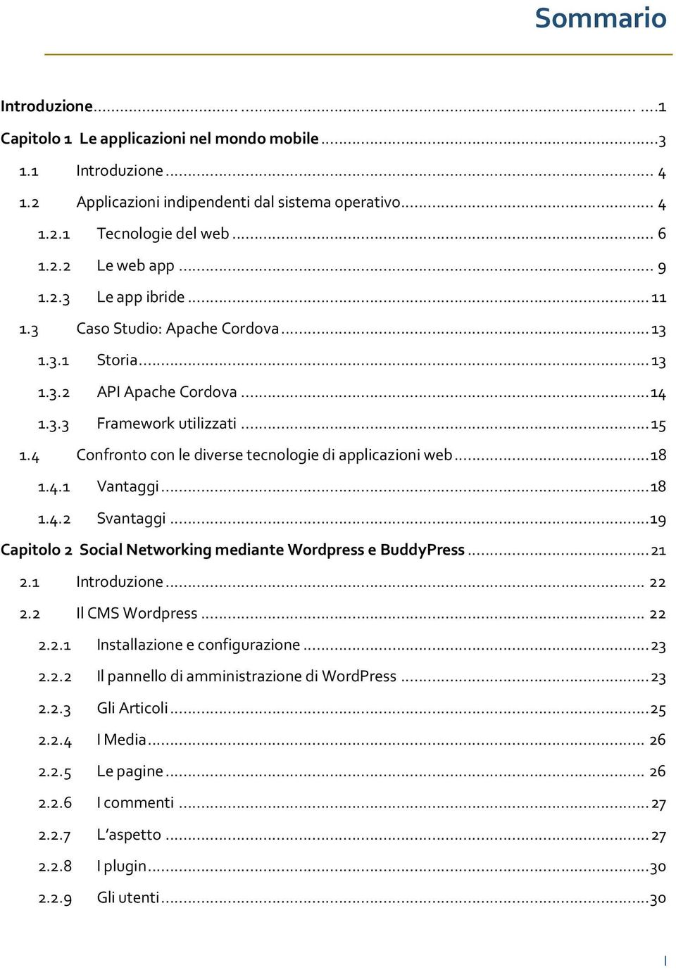 4 Confronto con le diverse tecnologie di applicazioni web... 18 1.4.1 Vantaggi... 18 1.4.2 Svantaggi... 19 Capitolo 2 Social Networking mediante Wordpress e BuddyPress... 21 2.1 Introduzione... 22 2.