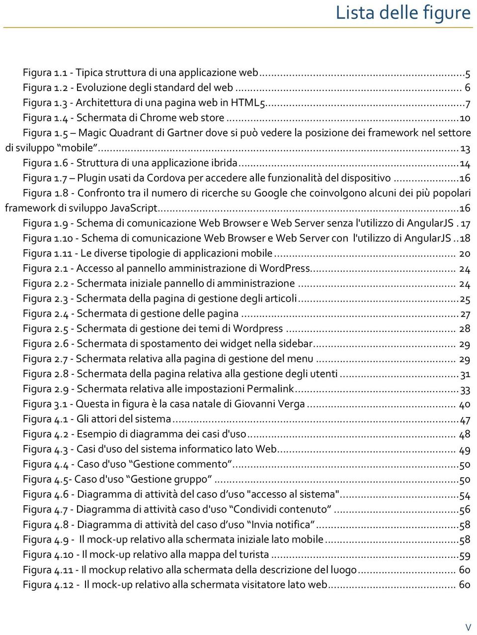 6 - Struttura di una applicazione ibrida... 14 Figura 1.7 Plugin usati da Cordova per accedere alle funzionalità del dispositivo... 16 Figura 1.