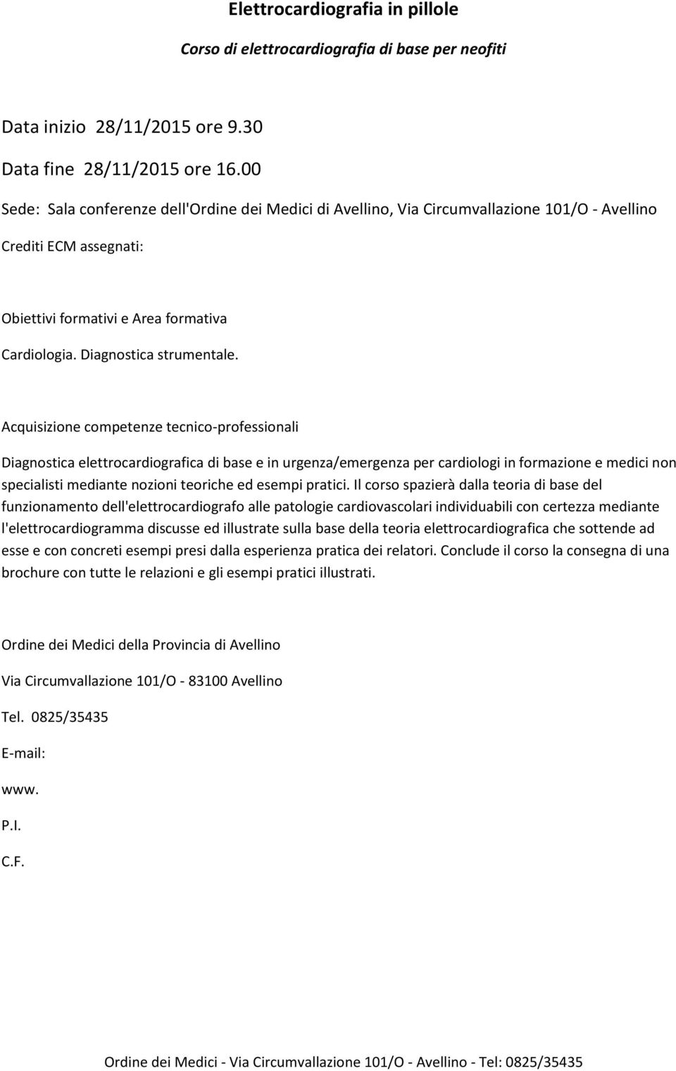 Acquisizione competenze tecnico-professionali Diagnostica elettrocardiografica di base e in urgenza/emergenza per cardiologi in formazione e medici non specialisti mediante nozioni teoriche ed esempi