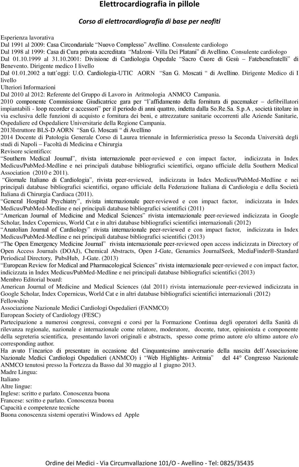 Moscati di Avellino. Dirigente Medico di I livello Ulteriori Informazioni Dal 2010 al 2012: Referente del Gruppo di Lavoro in Aritmologia ANMCO Campania.