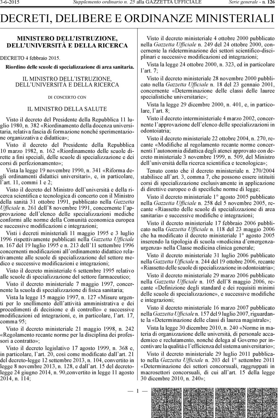 382 «Riordinamento della docenza universitaria, relativa fascia di formazione nonché sperimentazione organizzativa e didattica»; Visto il decreto del Presidente della Repubblica 10 marzo 1982, n.