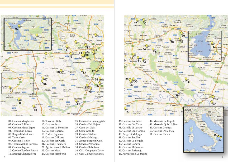 Erbatici Châteauform 14. Torre dei Gelsi 15. Cascina Resta 16. Cascina La Forestina 17. Cascina Gabrina 18. Podere Fagnano 19. Cascina Ca Rossa 20. Cascina San Carlo 21. Cascina Il Sentiero 22.