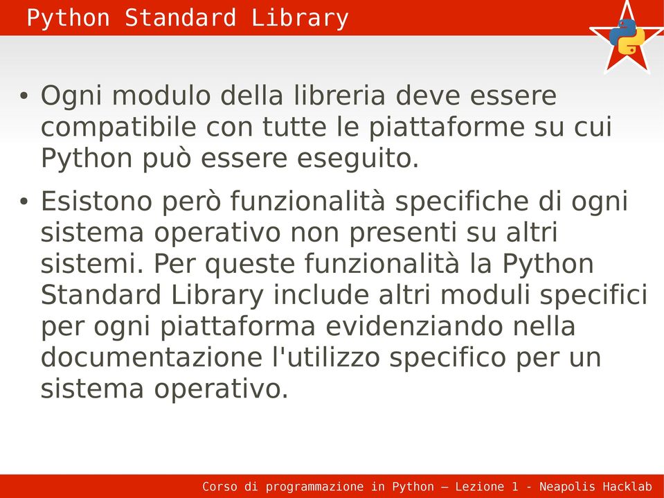 Esistono però funzionalità specifiche di ogni sistema operativo non presenti su altri sistemi.