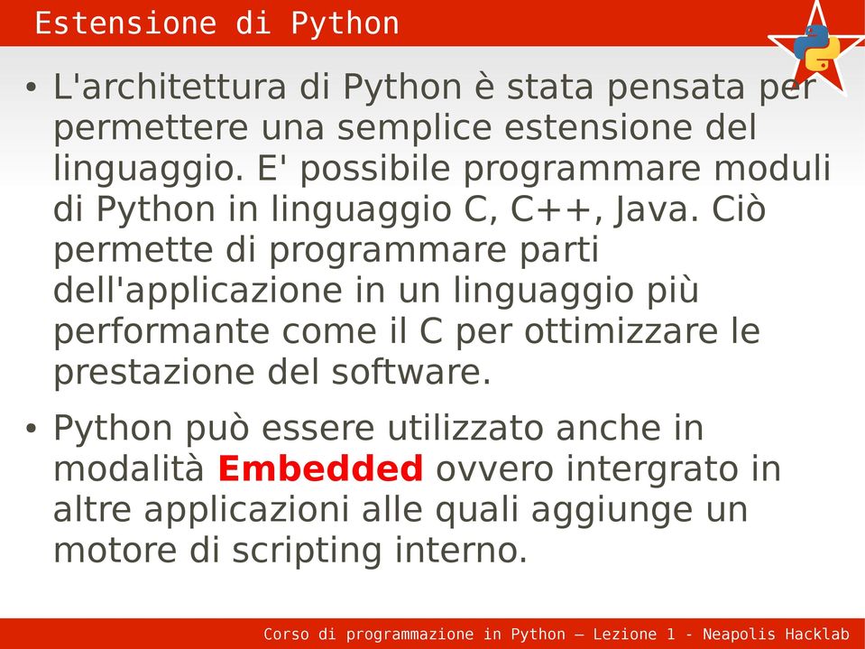 Ciò permette di programmare parti dell'applicazione in un linguaggio più performante come il C per ottimizzare le