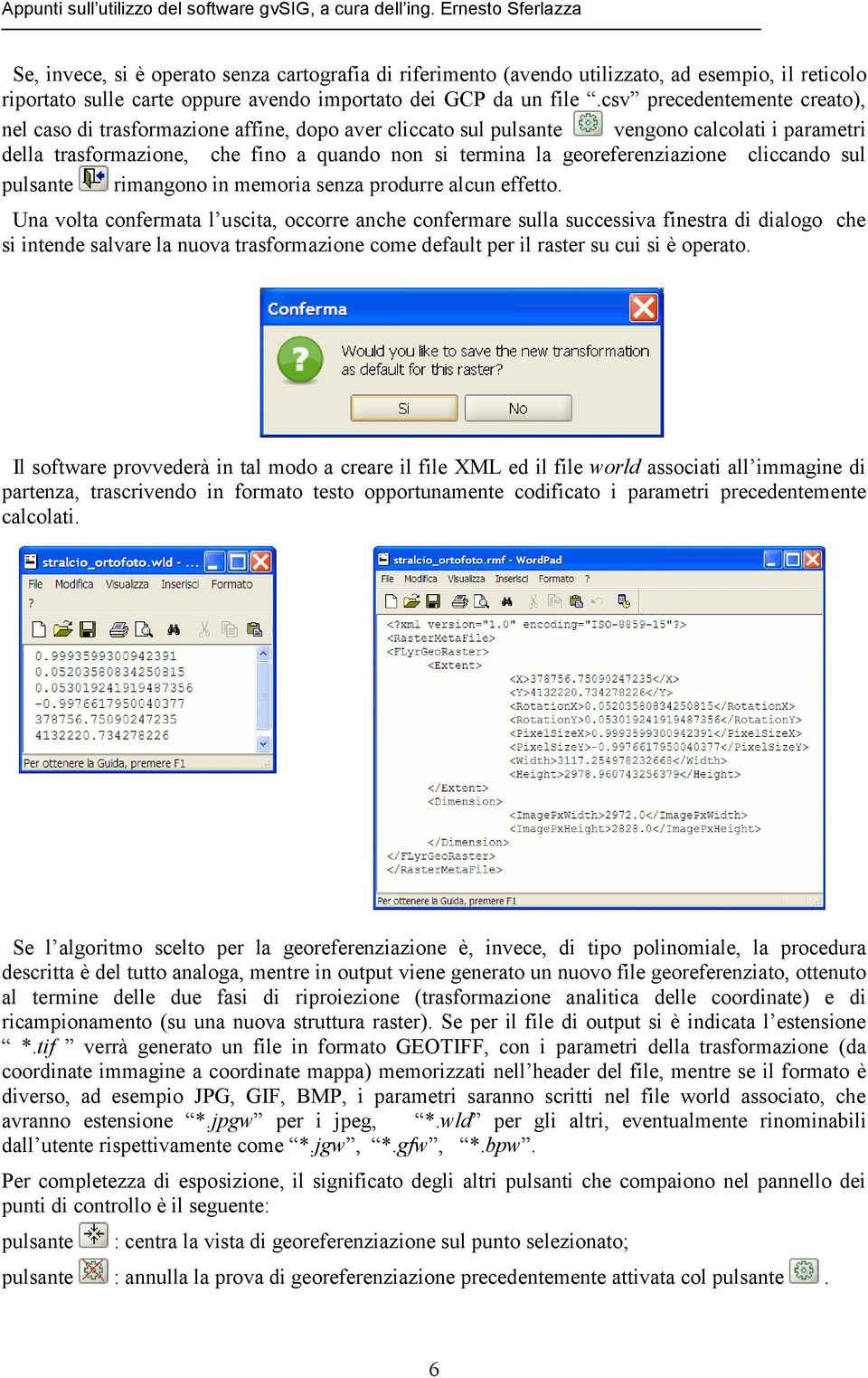 georeferenziazione cliccando sul pulsante rimangono in memoria senza produrre alcun effetto.