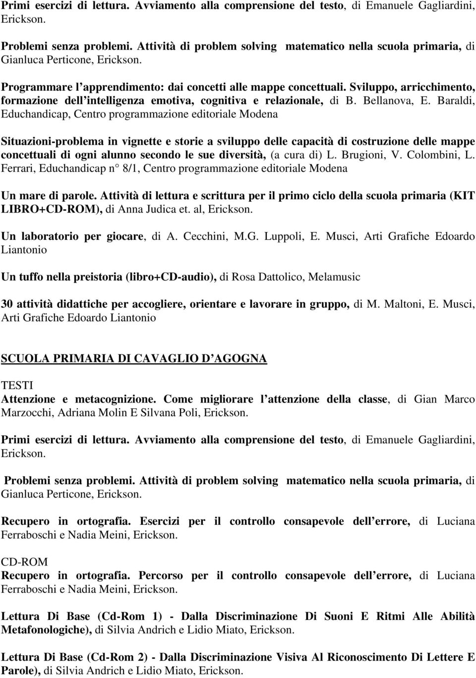 diversità, (a cura di) L. Brugioni, V. Colombini, L. Ferrari, Educhandicap n 8/1, Centro programmazione editoriale Modena Un mare di parole.