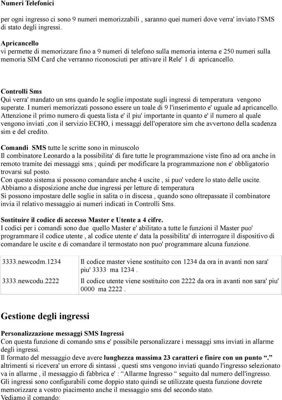 Controlli Sms Qui verra' mandato un sms quando le soglie impostate sugli ingressi di temperatura vengono superate.