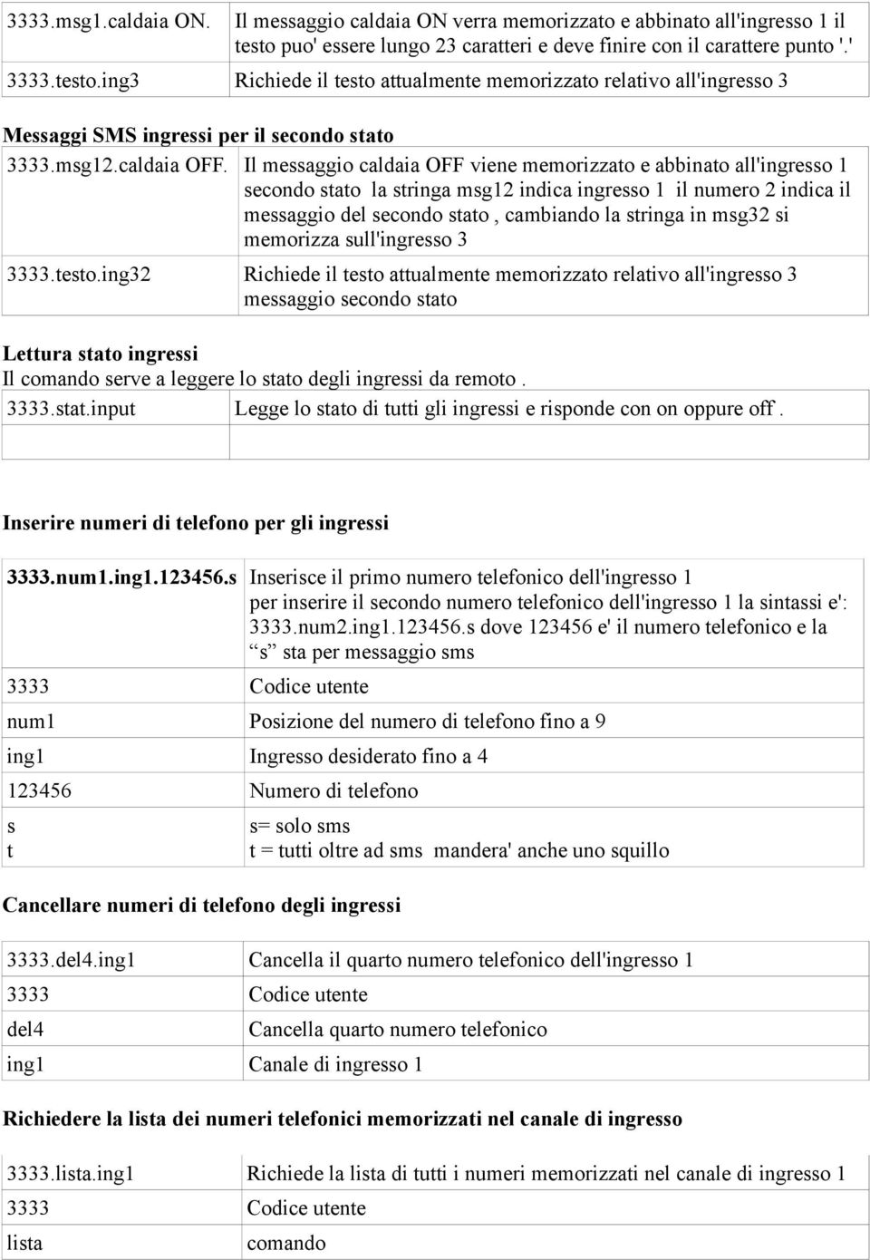 ing3 Richiede il testo attualmente memorizzato relativo all'ingresso 3 Messaggi SMS ingressi per il secondo stato 3333.msg12.caldaia OFF.