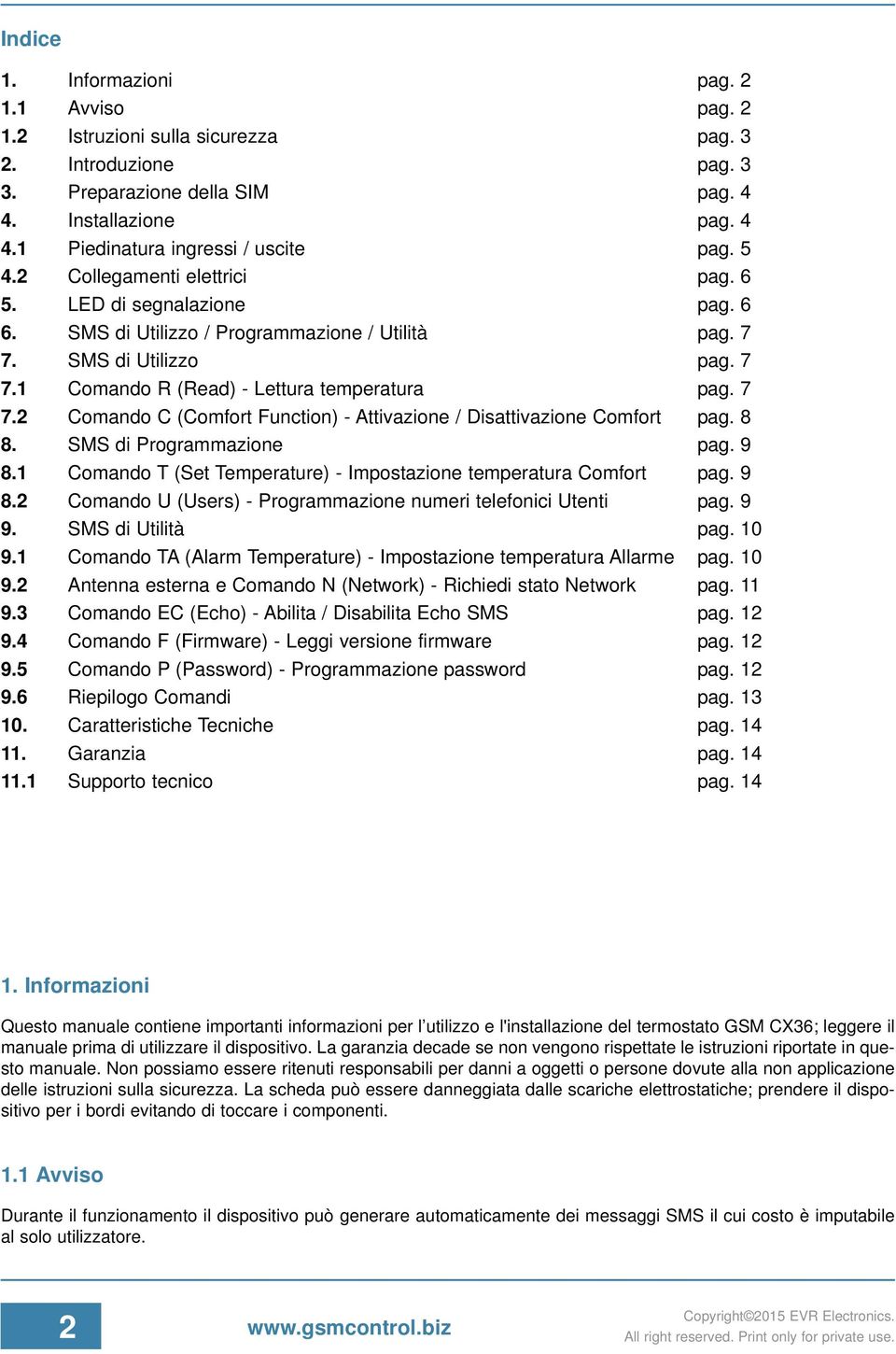 8 8. SMS di Programmazione pag. 9 8.1 Comando T (Set Temperature) - Impostazione temperatura Comfort pag. 9 8.2 Comando U (Users) - Programmazione numeri telefonici Utenti pag. 9 9.