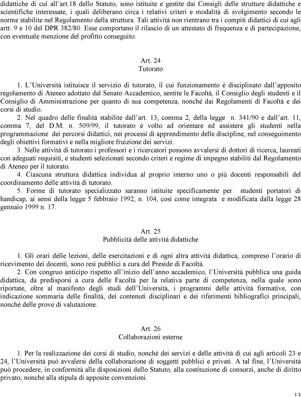 stabilite nel Regolamento della struttura. Tali attività non rientrano tra i compiti didattici di cui agli artt. 9 e 10 del DPR 382/80.