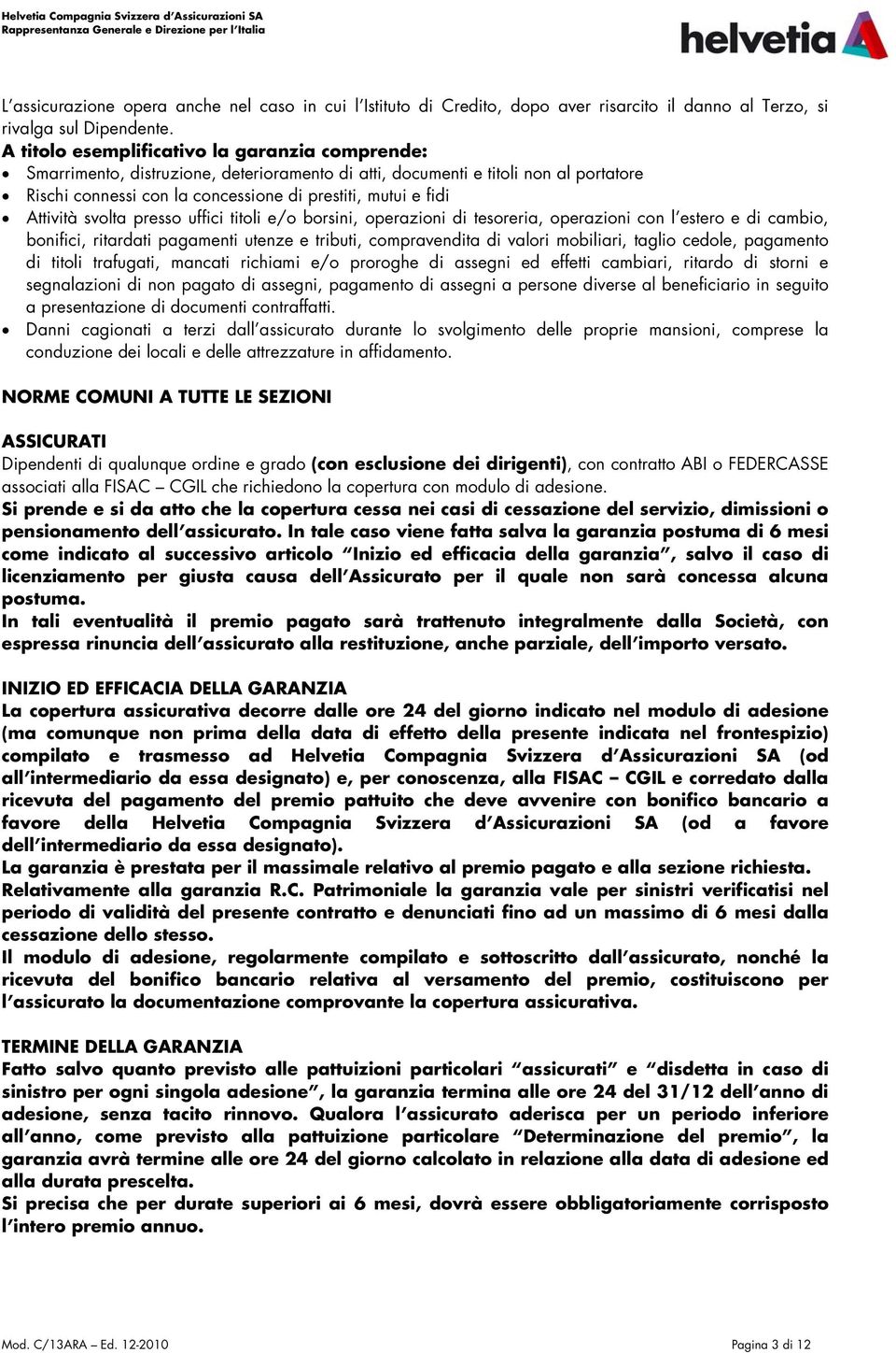 Attività svolta presso uffici titoli e/o borsini, operazioni di tesoreria, operazioni con l estero e di cambio, bonifici, ritardati pagamenti utenze e tributi, compravendita di valori mobiliari,