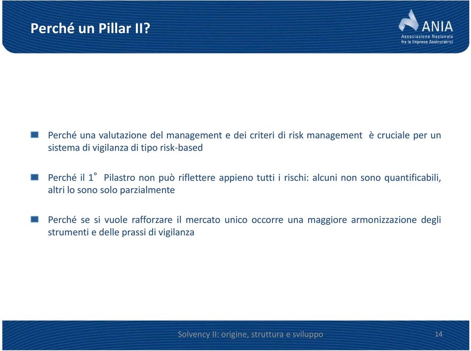 tipo risk-based Perché il 1 Pilastro non può riflettere appieno tutti i rischi: alcuni non sono quantificabili,