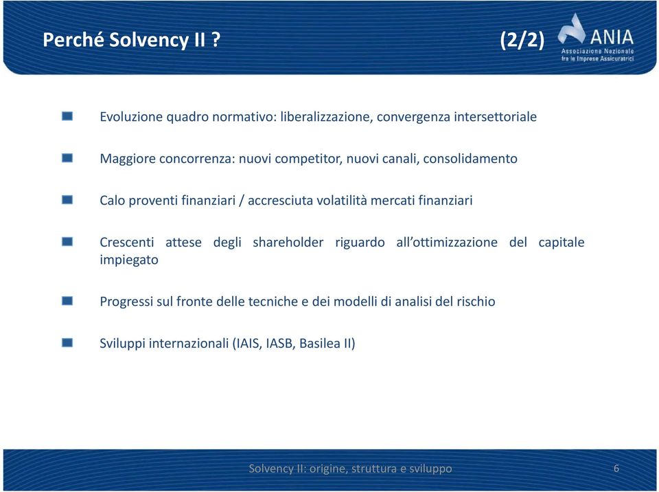 nuovi canali, consolidamento Calo proventi finanziari / accresciuta volatilità mercati finanziari Crescenti attese degli