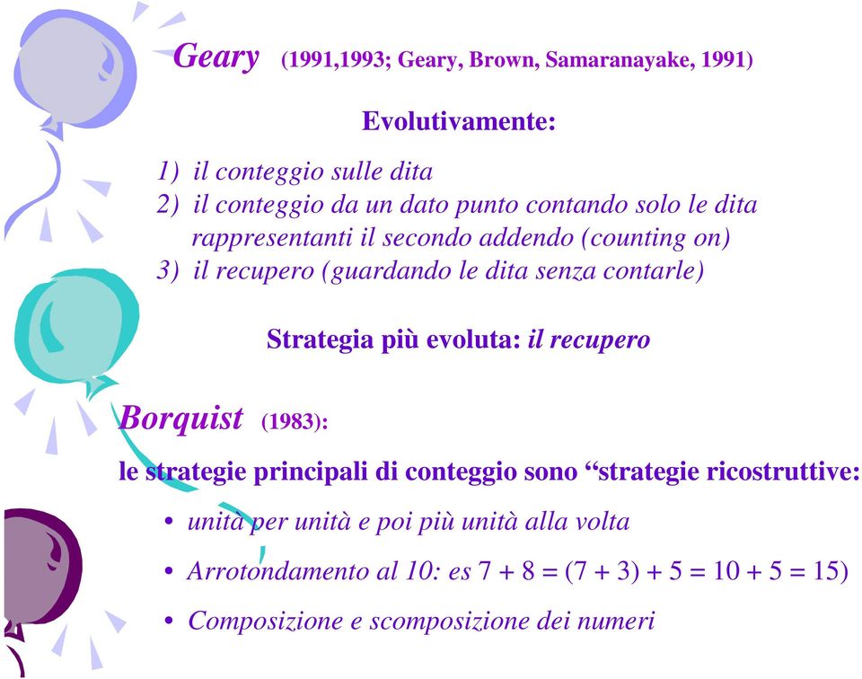 Strategia più evoluta: il recupero Borquist (1983): le strategie principali di conteggio sono strategie ricostruttive: unità