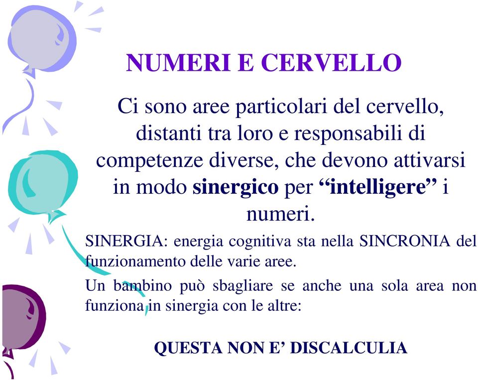 SINERGIA: energia cognitiva sta nella SINCRONIA del funzionamento delle varie aree.