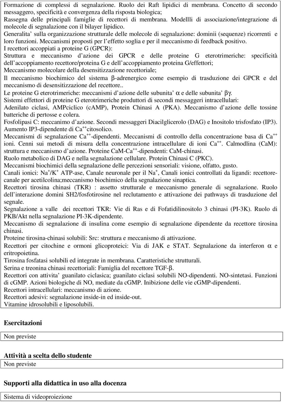 Modellli di associazione/integrazione di molecole di segnalazione con il bilayer lipidico.