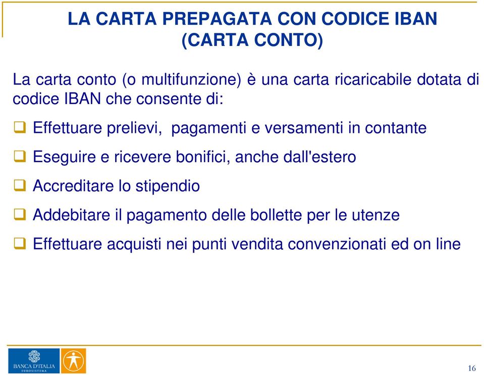 contante Eseguire e ricevere bonifici, anche dall'estero Accreditare lo stipendio Addebitare il