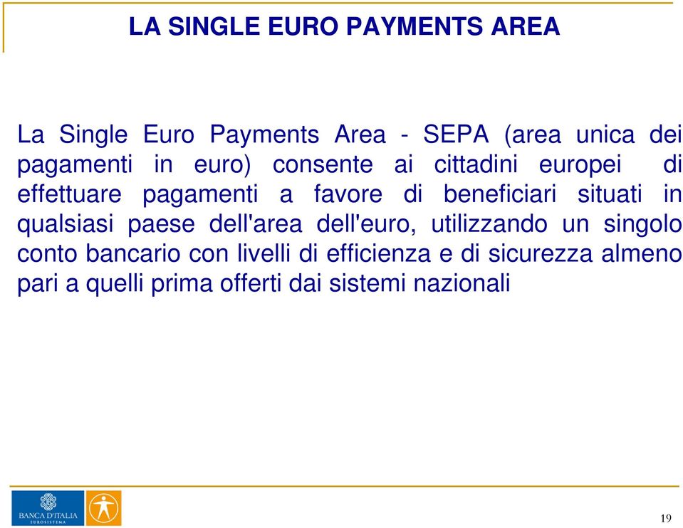 situati in qualsiasi paese dell'area dell'euro, utilizzando un singolo conto bancario con