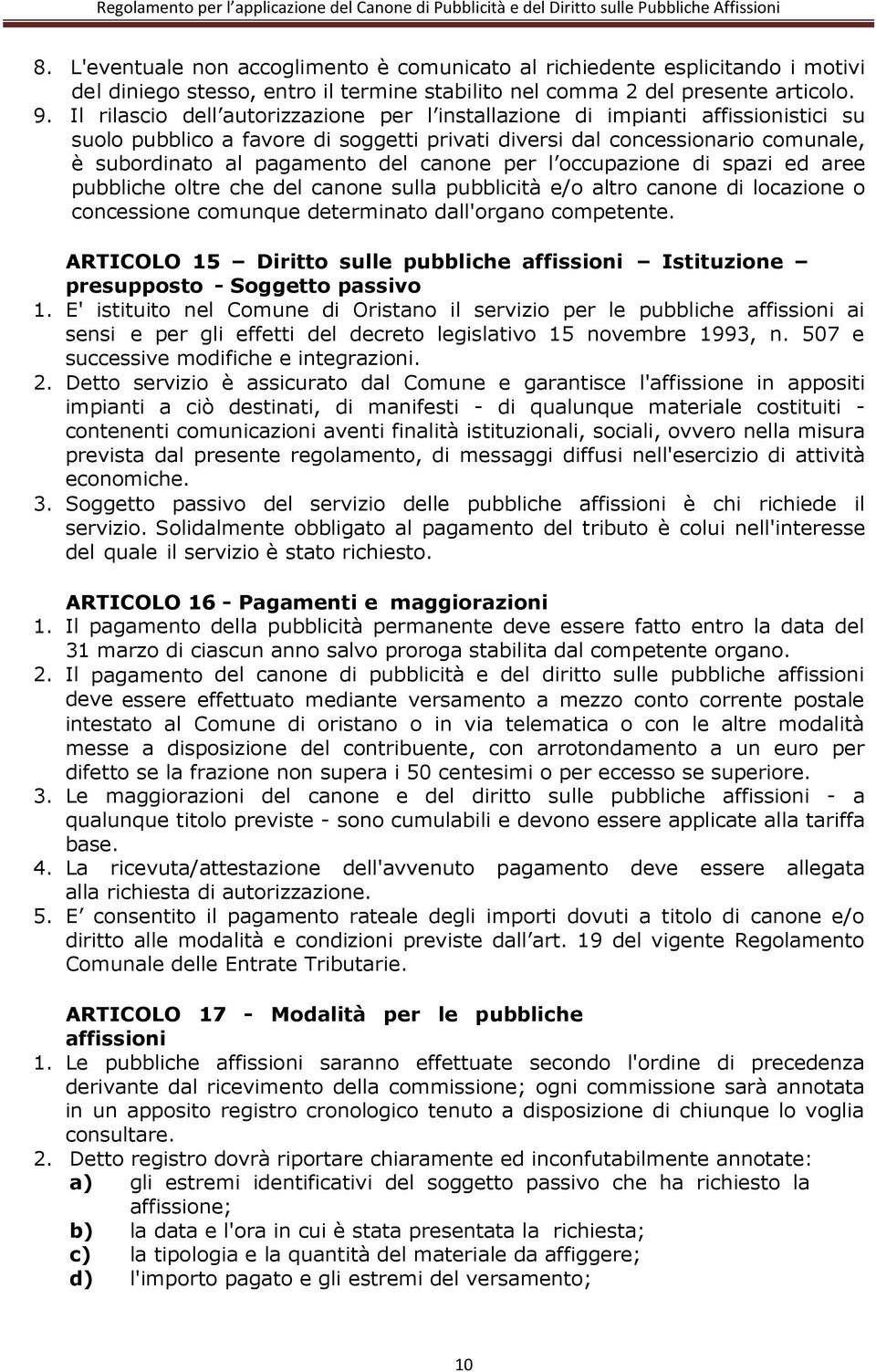 canone per l occupazione di spazi ed aree pubbliche oltre che del canone sulla pubblicità e/o altro canone di locazione o concessione comunque determinato dall'organo competente.