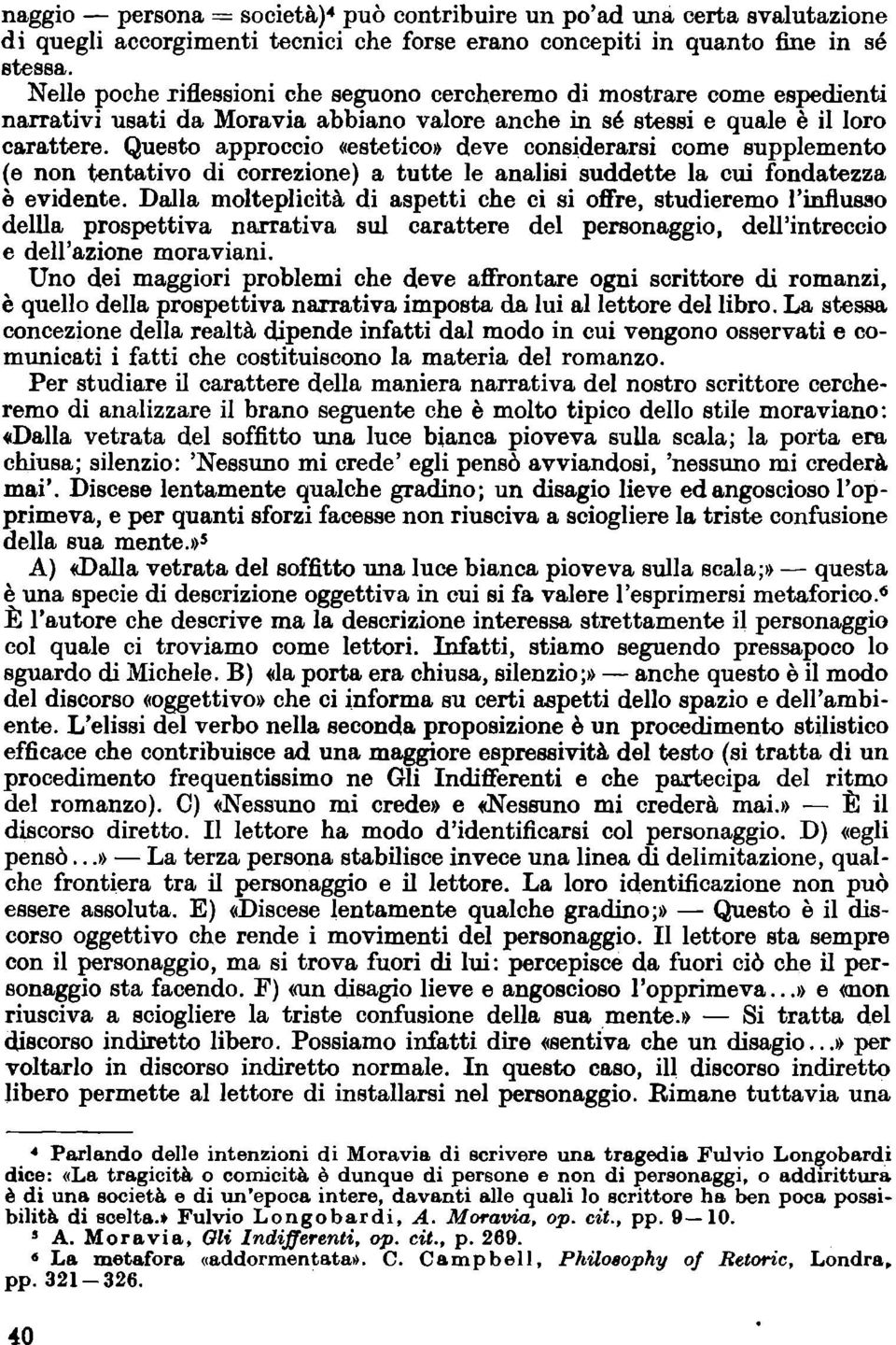 Questo approccio «estetico» deve considerarsi come supplemento (e non tentativo di correzione) a tutte le analisi suddette la cui fondatezza è evidente.