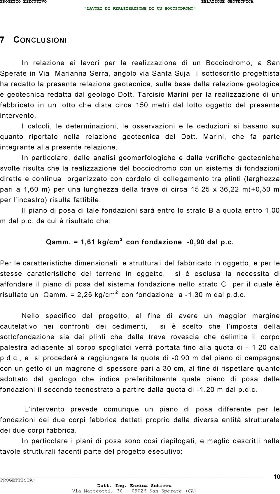 Tarcisio Marini per la realizzazione di un fabbricato in un lotto che dista circa 150 metri dal lotto oggetto del presente intervento.