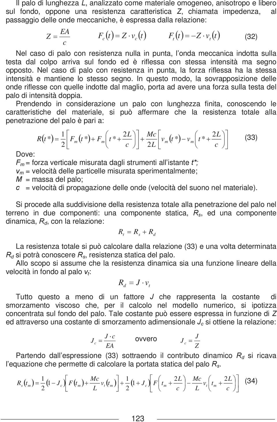 Nel aso di palo on resistenza in punta, la forza riflessa ha la stessa intensità e mantiene lo stesso segno.