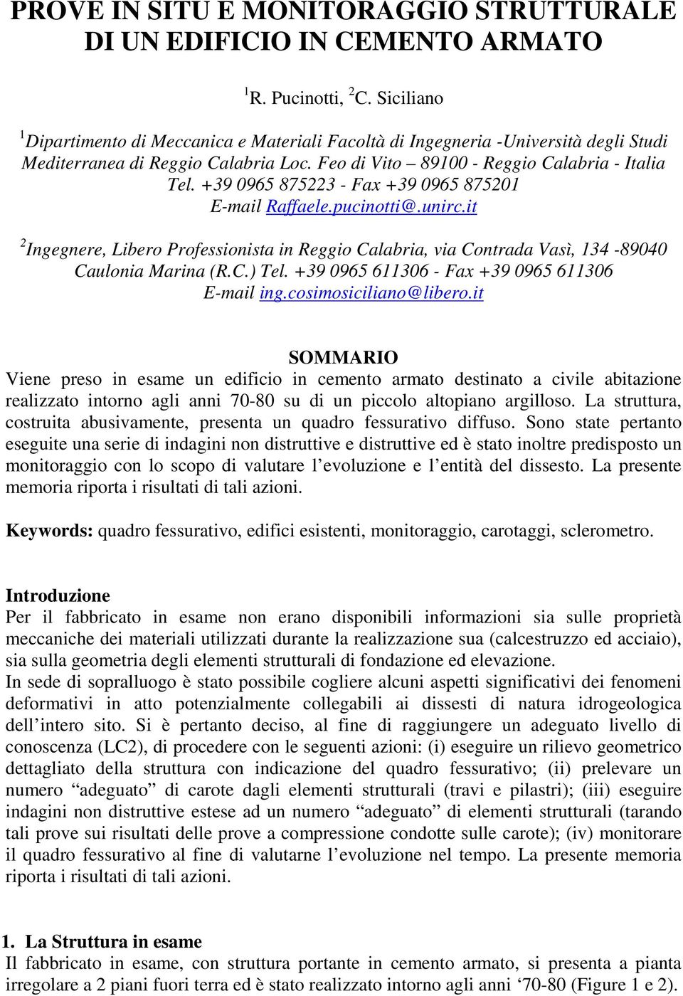 +9 0965 875 - Fax +9 0965 8750 E-mail Raffaele.pucinotti@.unirc.it Ingegnere, Libero Professionista in Reggio Calabria, via Contrada Vasì, 4-89040 Caulonia Marina (R.C.) Tel.